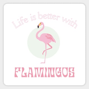 Life is better with Flamingos | Flamingo lover gift Magnet